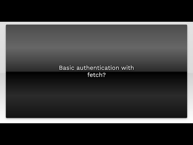 Basic authentication with fetch?