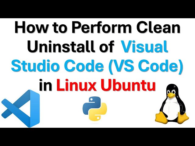 How to Perform Clean Uninstall of Visual Studio Code (VS Code) in Linux Ubuntu