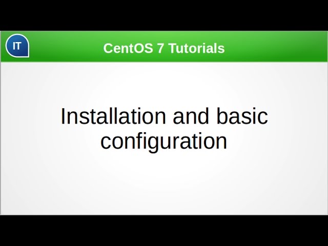 Installation and basic configuration. CentOS 7 Tutorials
