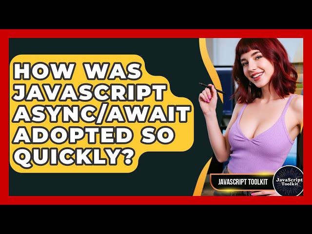 How Was JavaScript Async/await Adopted So Quickly? - JavaScript Toolkit