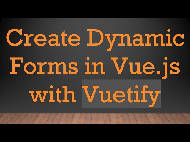 Create Dynamic Forms in Vue.js with Vuetify