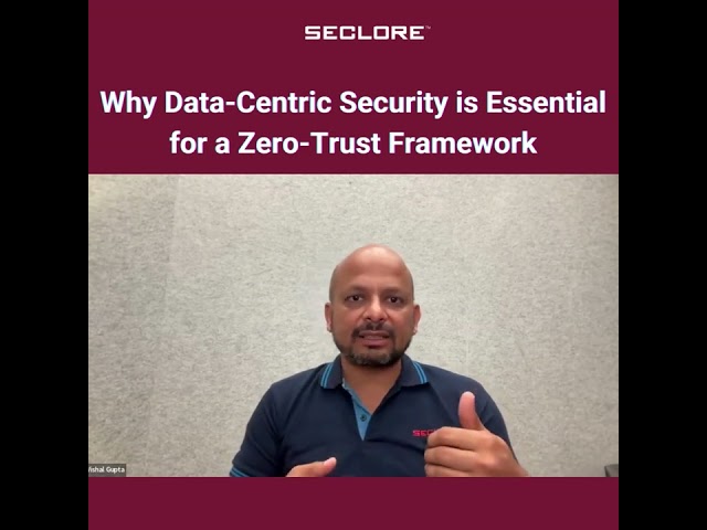 Why Data Centric Security is Essential for a Zero Trust Framework