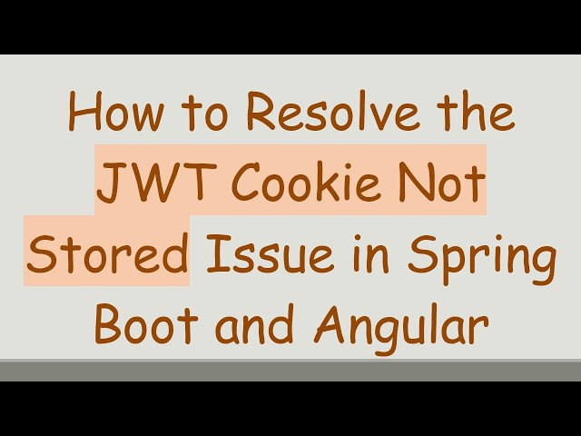 How to Resolve the JWT Cookie Not Stored Issue in Spring Boot and Angular