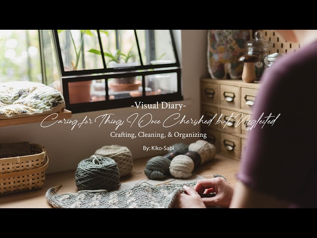 Visual Diary #132 | Caring for Things I Once Cherished but Neglected | Crafting Cleaning Organizing