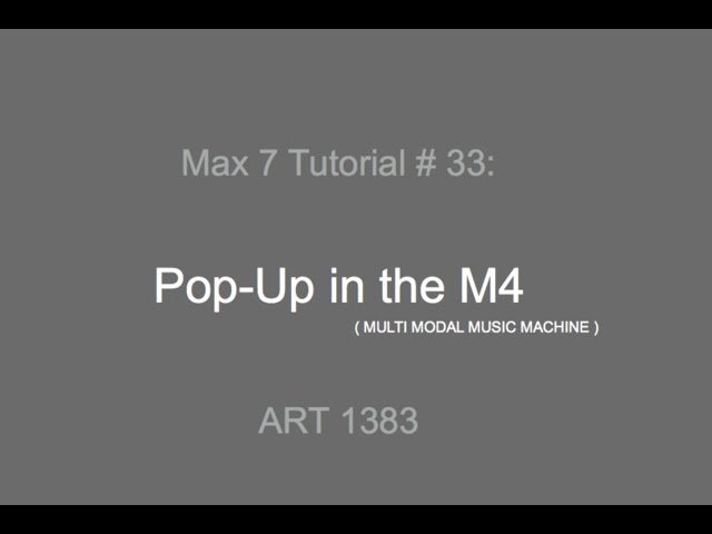 Max 7 Tutorial # 33: Pop-Ups in M4