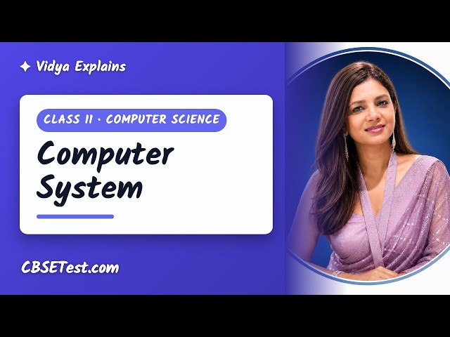 Class 11 Computer Science: Computer System | Vidya Explains | CBSETest.com