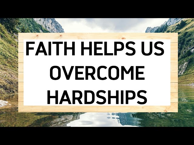 Faith Helps Us Overcome Hardships | Life Wisdom