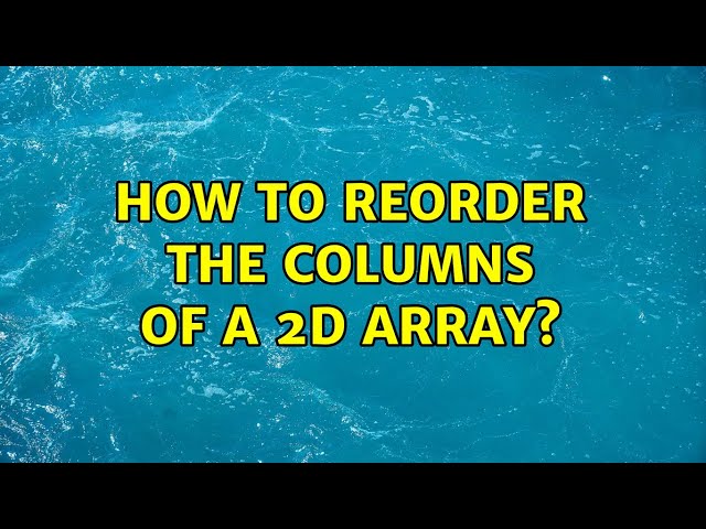How to reorder the columns of a 2d array?