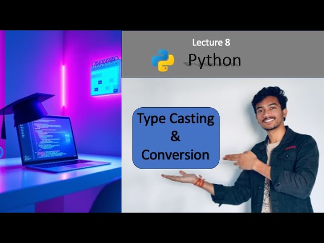 Lecture 8: Type Conversion and Casting in Python | Python Tutorial for Beginners