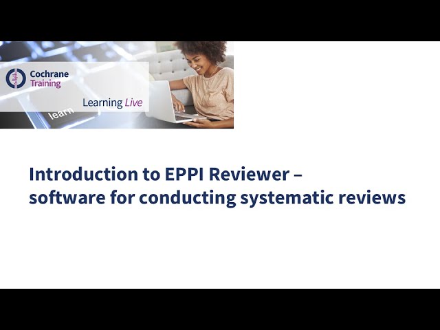 Introduction to EPPI Reviewer – software for conducting systematic reviews