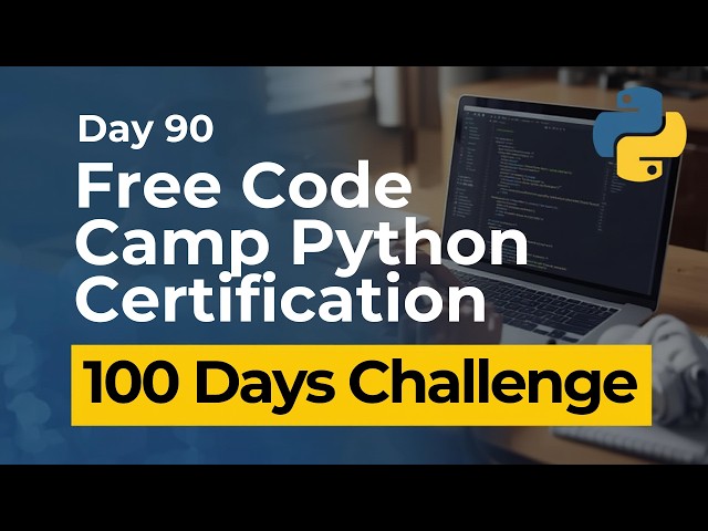 Free Code Camp Python Certification - Day 90