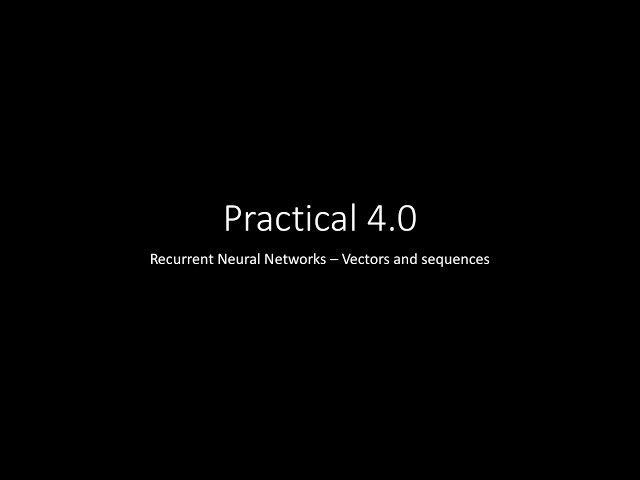 Practical 4.0 – RNN, vectors and sequences