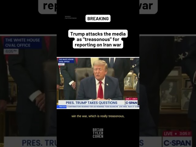 Trump attacks the media as "treasonous" for reporting on Iran war