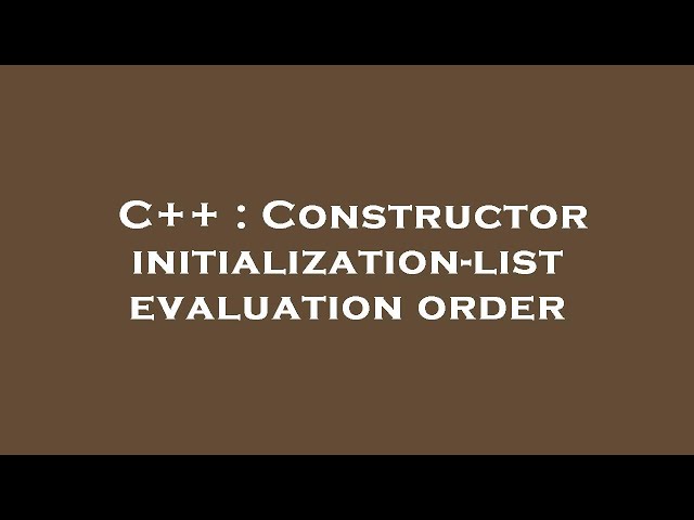 C++ : Constructor initialization-list evaluation order