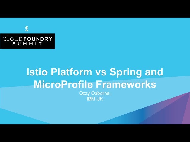 Istio Platform vs Spring and MicroProfile Frameworks - Ozzy Osborne, IBM UK