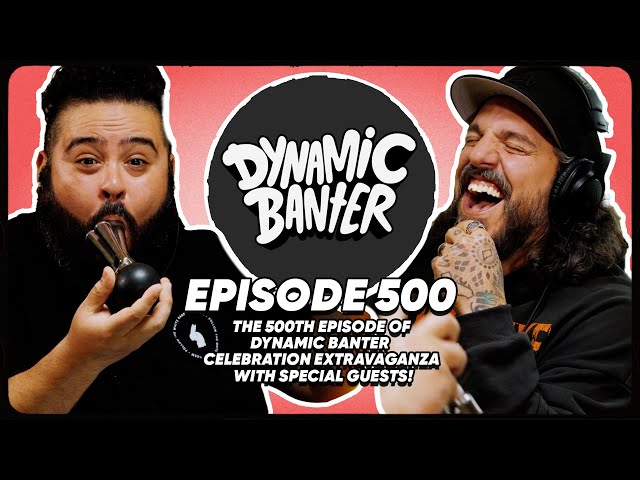 The 500th Episode of Dynamic Banter Celebration Extravaganza w/ Special Guests! | Dynamic Banter 500