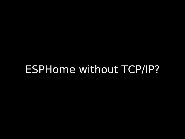 ESPHome without TCP/IP
