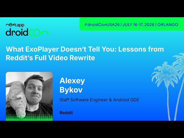 What ExoPlayer Doesn't Tell You: Lessons from Reddit's Full Video Rewr… - Alexey | droidcon USA 2026