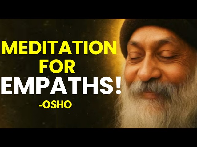 PROTECT YOUR ENERGY & FIND INNER PEACE | EMPATH MEDITATION | OSHO WISDOM