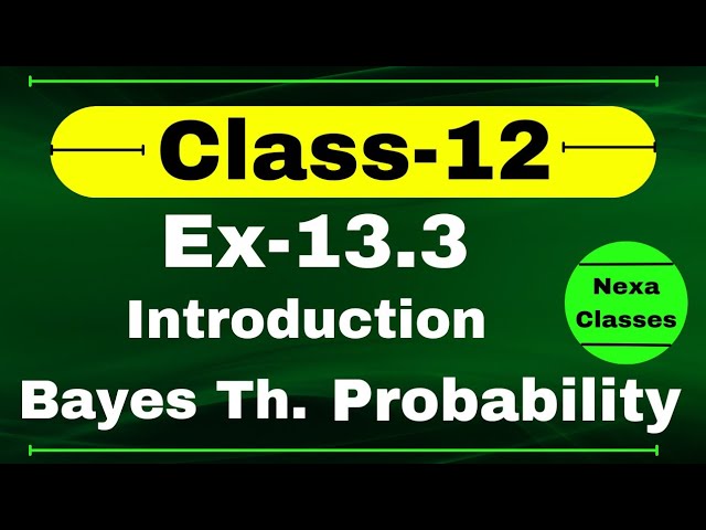 Bayes Theorem Chapter 13  | Introduction Of Probability | Probability Chapter 13 Class 12 Math |