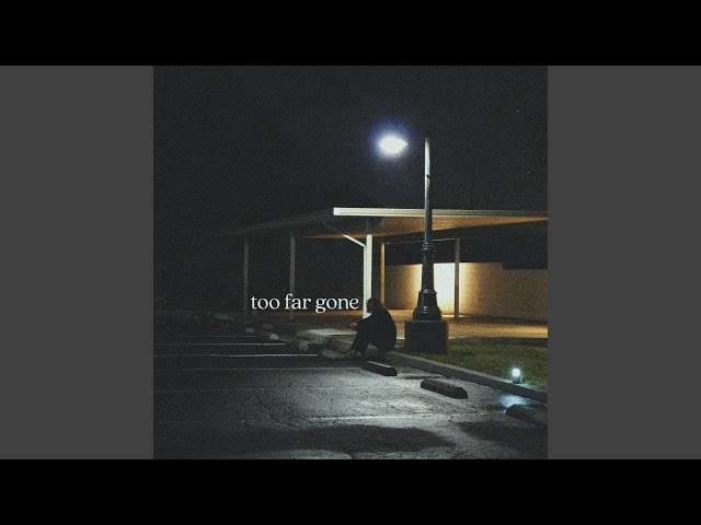 Too Far Gone