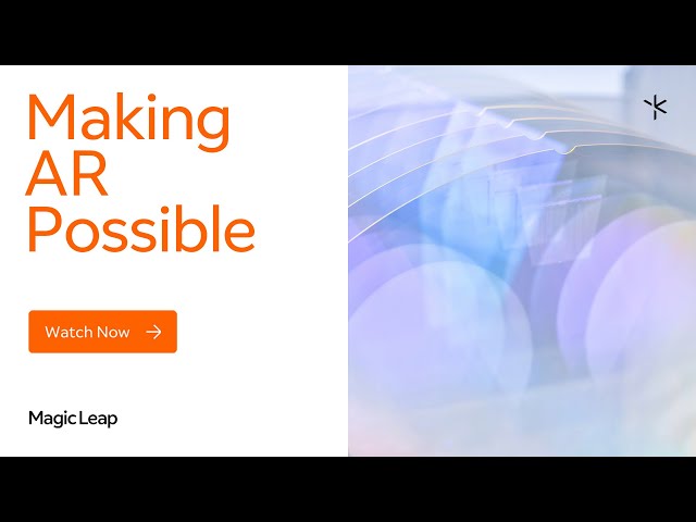 Making AR Possible I Magic Leap