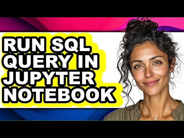How to Run Sql Query in Jupyter Notebook - Easy Guide