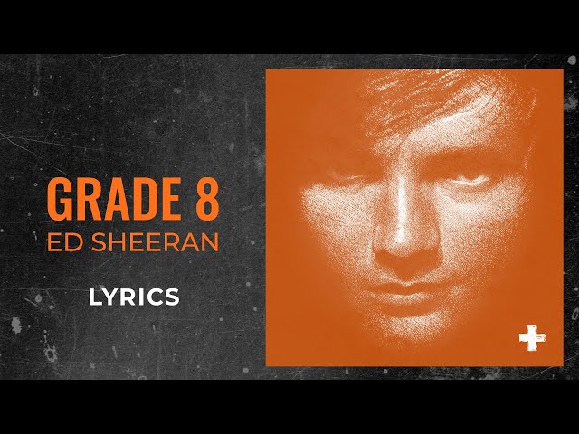 Ed Sheeran - Grade 8 (LYRICS)