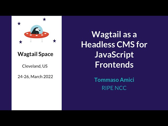 Wagtail as a headless CMS for JavaScript frontends - Tommaso Amici, Wagtail Space US 2022