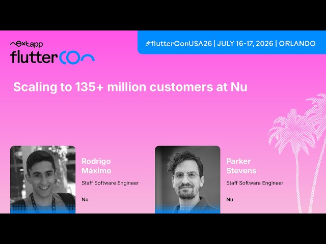 Scaling to 135+ Million Customers at Nu - Rodrigo Máximo & Parker Stevens | Fluttercon USA 2026