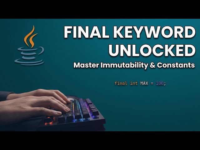 The final Keyword in Java Mastering Immutability and Constants Simply