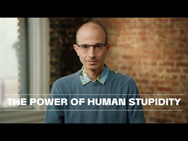 Yuval Noah Harari on AI, Human Stupidity, and the Future of Civilization