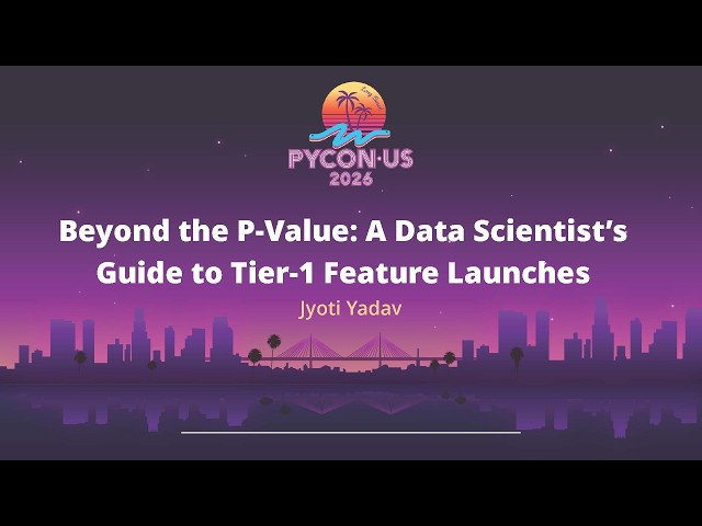 Beyond the P-Value: A Data Scientist’s Guide to Tier-1 Feature Launches - Jyoti Yadav