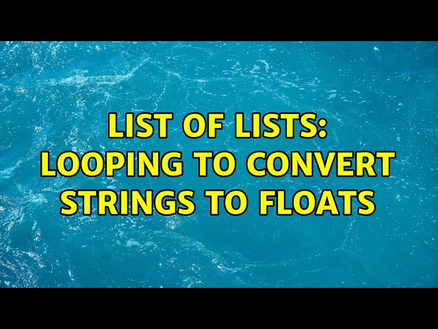List of lists: looping to convert strings to floats (4 Solutions!!)