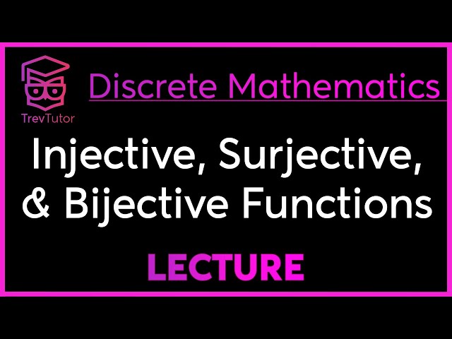 INJECTIVE, SURJECTIVE, and BIJECTIVE FUNCTIONS - DISCRETE MATHEMATICS