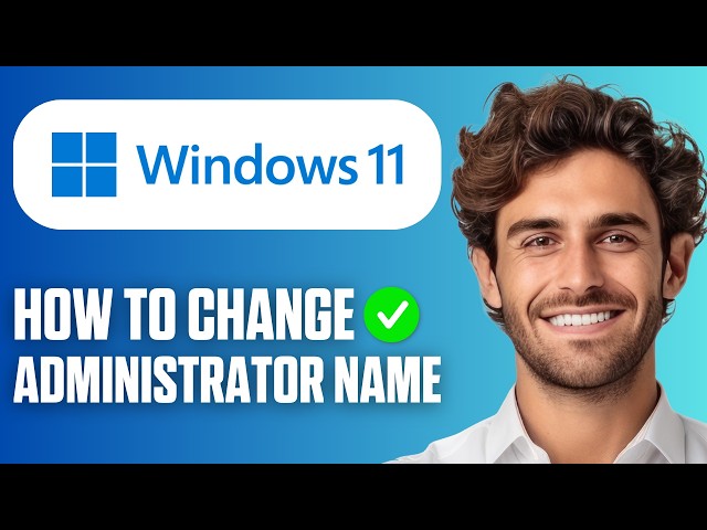 How To Change Administrator Name on Windows 11 (Easy Guide 2026)