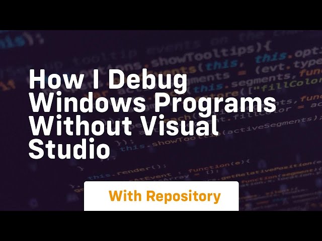 how i debug windows programs without visual studio