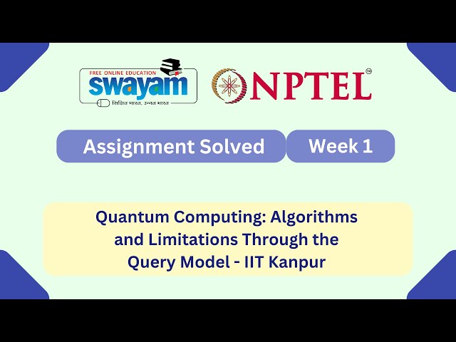 Quantum Computing Algorithms and Limitations Through the Query Model Week 1 || NPTEL 2026 #myswayam