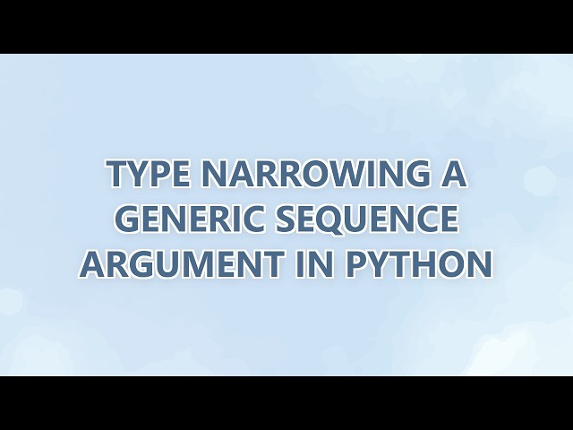Type narrowing a generic sequence argument in python (2 SOLUTIONS!!)