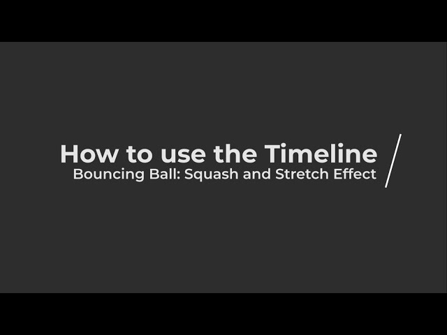 015 - How to use the Timeline - Bouncing Ball - Squash and Stretch Effect