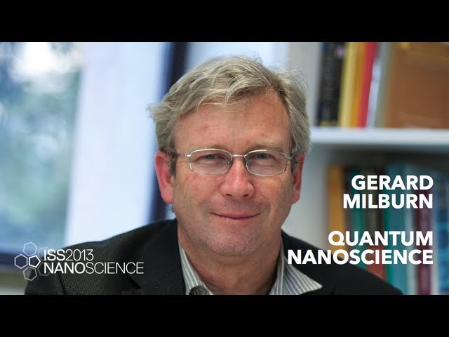 Quantum Nanoscience — Gerard Milburn, ISS2013