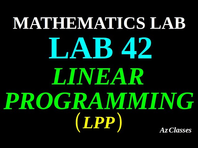 LAB 42  / LINEAR PROGRAMMING PROBLEM / LPP /PLUS TWO MATHS  LAB / AZ Classes/2025-2026