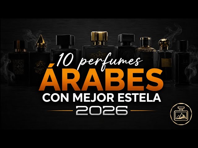 10 ARAB PERFUMES...with the best SILLAGE...2026