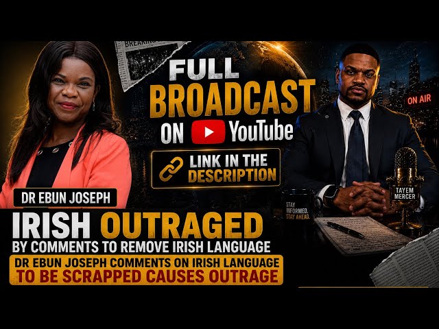  Ireland Reacts: DR Ebun Jospeh’s Controversial Calls to Scrap the Irish Language