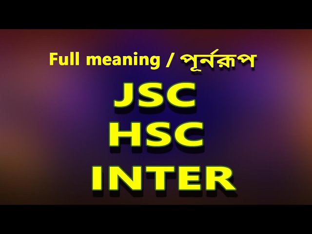 JSC HSC INTER Full Form. Full Meaning of Inter, HSC, and JSC.