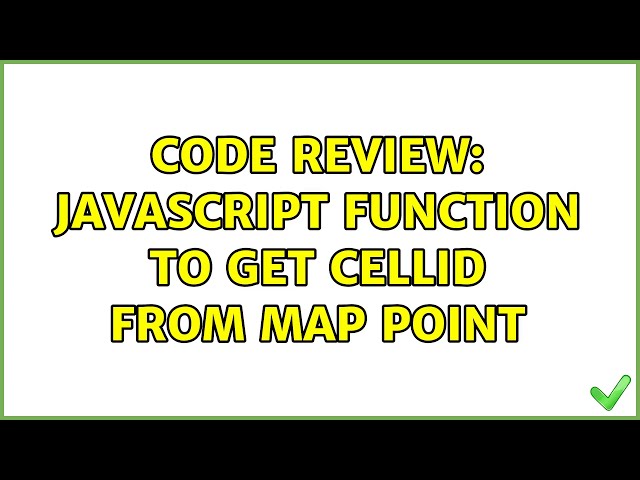 Code Review: Javascript function to get cellId from map point (3 Solutions!!)