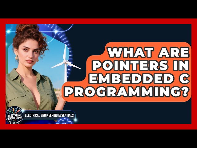What Are Pointers In Embedded C Programming? - Electrical Engineering Essentials