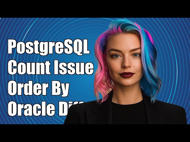 PostgreSQL Count(*) with Order By Issue: Why It Works Differently Than Oracle