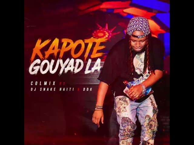 KAPOTE GOUYAD LA - COLMIX FT DJ SNAKEHAITI X DDK