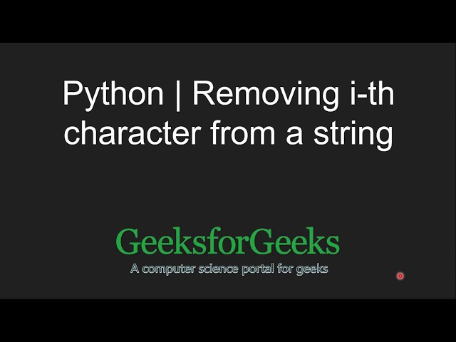 Python Programming Tutorial | Program for removing i-th character from a string | GeeksforGeeks